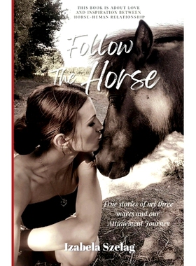 预订 Follow The Horse: True Stories of My Three Mares and Our Attunement Journey: 9798385775972