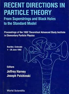 【预订】RECENT DIRECTIONS IN PARTICLE THEORY: FROM SUPERSTRINGS AND BLACK HOLES TO THE STD MODEL (TASI 1992)