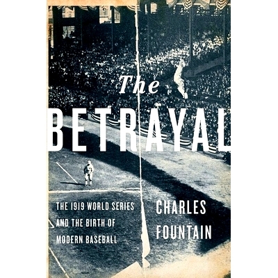 预订 The Betrayal: The 1919 World Series and the Birth of Modern Baseball 背叛 -1919年的黑袜丑闻案是如何改变棒球历史的: