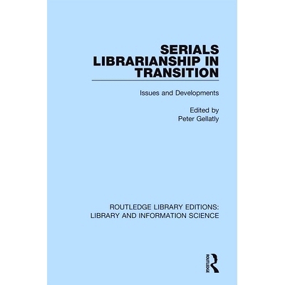 预订 Serials Librarianship in Transition: Issues and Developments 转型中的丛书图书馆学：问题与发展 重印版: 9780367418656