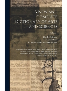 预订 A New and Complete Dictionary of Arts and Sciences: Comprehending All the Branches of Useful Knowledge, With Accura