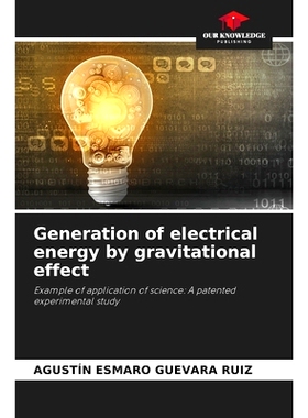 预订 Generation of electrical energy by gravitational effect: Example of application of science: A patented experimental