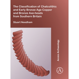 预订 The Classification of Chalcolithic and Early Bronze Age Copper and Bronze Axe-heads from Southern Britain 英国南部