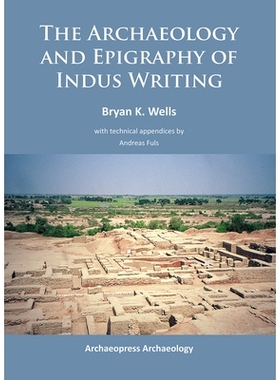 预订 The Archaeology and Epigraphy of Indus Writing 印度河文字的考古学和金石学: 9781784910464
