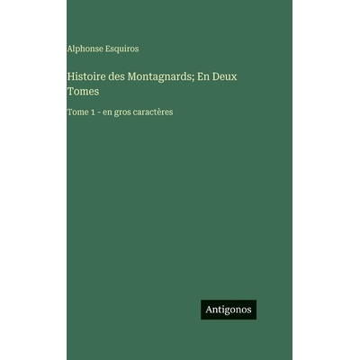 预订 Histoire des Montagnards; En Deux Tomes: Tome 1 - en gros caractères: 9783563724019