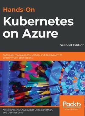 [预订]Hands-On Kubernetes on Azure - Second Edition: Automate management, scaling, and deployment of conta 9781800209671