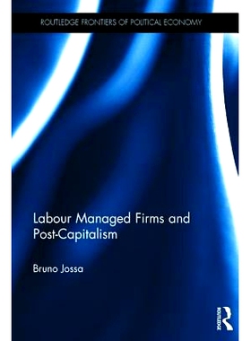 预订 Labour Managed Firms and Post-Capitalism 劳动力管理公司与后资本主义: 9781138237568