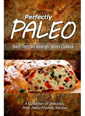预订 Perfectly Paleo - Baked Treats and Weeknight Dinners Cookbook: Indulgent Paleo Cooking for the Modern Caveman: 9781