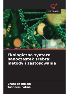 预订 Ekologiczna synteza nanoczastek srebra: metody i zastosowania: 9786209115141