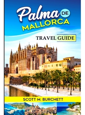 预订 Palma de Mallorca: Discovering the Heart of Mallorca, Basking in the Golden Beaches, Bellver Castle Whispers and Ni