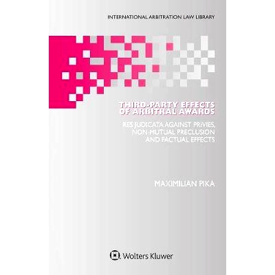 预订 Third-Party Effects of Arbitral Awards 仲裁裁决的第三方效力: 9789403512730