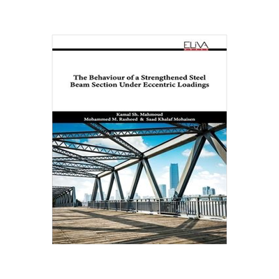 [预订]The Behaviour of a Strengthened Steel Beam Section Under Eccentric Loadings 9781636484884