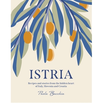 预订 Istria: Recipes and stories from the hidden heart of Italy, Slovenia and Croatia 伊斯特拉半岛：来自意大利、斯洛文尼