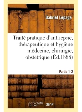 预订 Traité Pratique d’Antisepsie, Thérapeutique Et Hygiène Médecine, Chirurgie, Obstétrique Partie 1-2 *、*