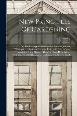 [预订]New Principles Of Gardening: Or, The Laying Out And Planting Parterres, Groves, Wildernesses, Labyri 9781015565555
