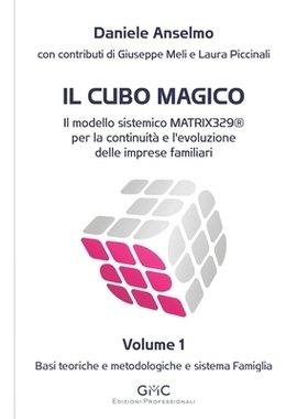 预订 Il Cubo Magico: Il modello sistemico MATRIX329(R) per la continuità e l’evoluzione delle imprese familiari - Volu