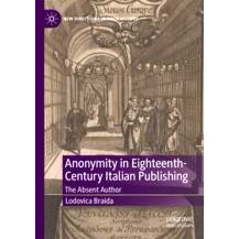 预订 Anonymity in Eighteenth-Century Italian Publishing: The Absent Author 18世纪意大利出版业的匿名性：缺席的作者: 97830