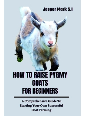 预订 How to Raise Pygmy Goats for Beginners: A Comprehensive Guide To Starting Your Own Successful Goat Farming: 9798322