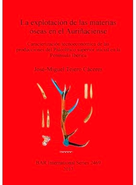 预订 La explotación de las materias óseas en el Auriñaciense: Caracterización tecnoeconómica de las producciones de