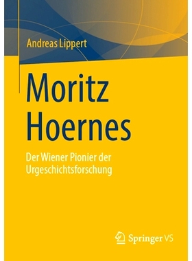 预订 Moritz Hoernes: Pionier Der Urgeschichtsforschung: 9783658435585
