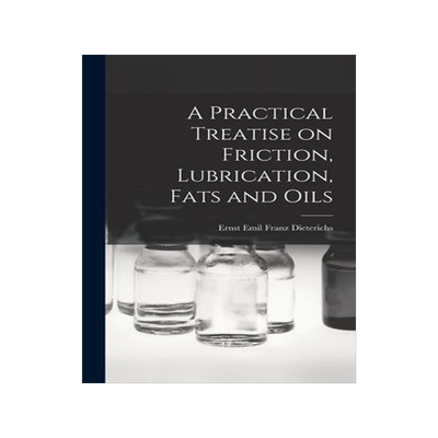 [预订]A Practical Treatise on Friction, Lubrication, Fats and Oils 9781018224411