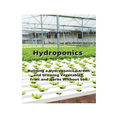 [预订]Hydroponics: Building a Hydroponics Garden and Growing Vegetables, Fruit and Herbs Without Soil 9789611903122