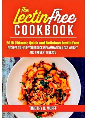 预订 The Lectin Free Cookbook: 2018 Ultimate Quick and Delicious Lectin Free Recipes to Help You Reduce Inflammation, Lo