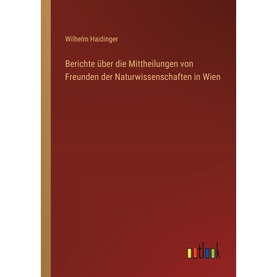 预订 Berichte über die Mittheilungen von Freunden der Naturwissenschaften in Wien: 9783368558352
