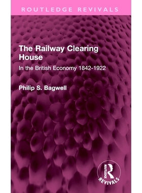 预订 The Railway Clearing House: In the British Economy 1842-1922 铁路票据交换所:1842-1922年的英国经济: 9781032410746