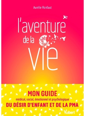 预订 L’aventure de la vie : mon guide médical, social, émotionnel et psychologique du désir d’enfant et de la PMA