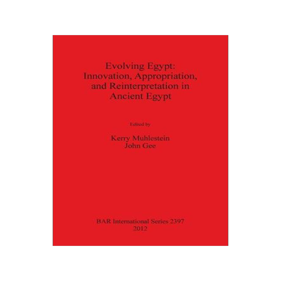 [预订]Evolving Egypt: Innovation, Appropriation, and Reinterpretation in Ancient Egypt 9781407309903