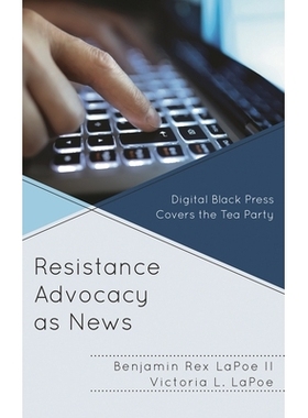 预订 Resistance Advocacy as News: Digital Black Press Covers the Tea Party 作为新闻的抵抗倡导：数字黑色新闻报道茶党: 978