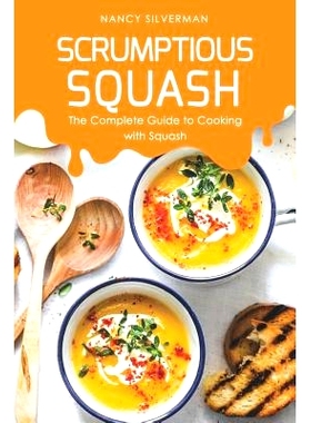 预订 Scrumptious Squash: The Complete Guide to Cooking with Squash: 9781097692941