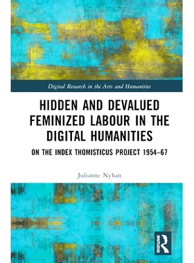 预订 Hidden and Devalued Feminized Labour in the Digital Humanities: On the Index Thomisticus Project 1954-67 数字人文中