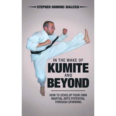 预订 In the Wake of Kumite and Beyond: How to Develop Your Own Martial Arts Potential Through Sparring: How to Develop Y