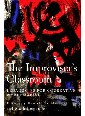 预订 The Improviser’s Classroom: Pedagogies for Cocreative Worldmaking: 9781439924495