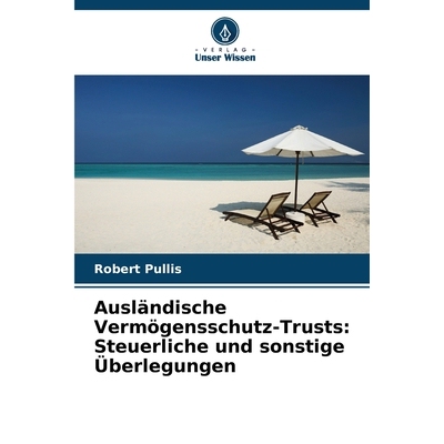 预订 Ausländische Vermögensschutz-Trusts: Steuerliche und sonstige Überlegungen: DE: 9786209195136