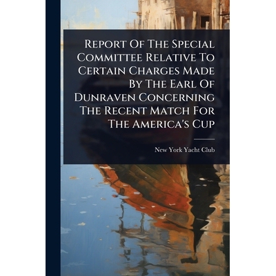 预订 Report Of The Special Committee Relative To Certain Charges Made By The Earl Of Dunraven Concerning The Recent Matc