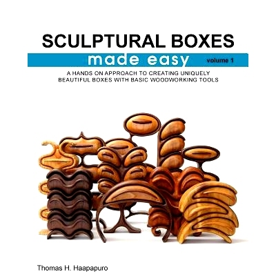 预订 sculptural boxes made easy volume 1: A hands on approach to creating uniquely beautiful boxes with basic woodworkin
