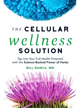 预订 The Cellular Wellness Solution: Tap Into Your Full Health Potential with the Science-Backed Power of Herbs: 9780982