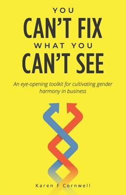 【预订】You Can’t Fix What You Can’t See: An Eye-Opening Toolkit to Cultivate Gender Harmony in Business