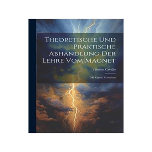 [预订]Theoretische Und Praktische Abhandlung Der Lehre Vom Magnet: Mit Eignen Versuchen 9781022256323