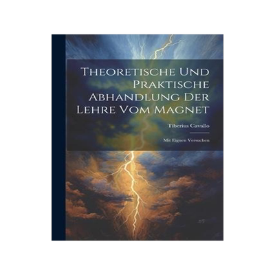[预订]Theoretische Und Praktische Abhandlung Der Lehre Vom Magnet: Mit Eignen Versuchen 9781022256323