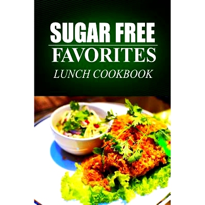 预订 Sugar Free Favorites - Lunch Cookbook: (Sugar Free recipes cookbook for your everyday Sugar Free cooking): 97814993