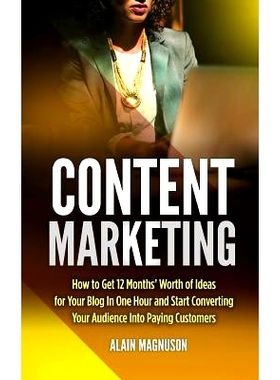 预订 Content Marketing: How to Get 12 Months’ Worth of Ideas for Your Blog in One Hour and Start Converting Your Audien
