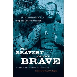 预订 The Bravest of the Brave: The Correspondence of Stephen Dodson Ramseur *勇敢的人：斯蒂芬·多德森·拉姆肖的书信: 978