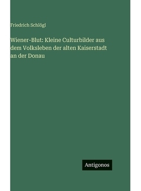预订 Wiener-Blut: Kleine Culturbilder aus dem Volksleben der alten Kaiserstadt an der Donau: 9783386412445