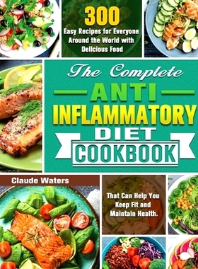 预订 The Complete Anti-Inflammatory Diet Cookbook: 300 Easy Recipes for Everyone Around the World with Delicious Food Th