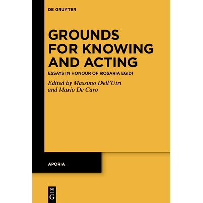 预订 Grounds for Knowing and Acting: Essays in Honour of Rosaria Egidi 认知与行动的依据：纪念罗莎莉亚·埃吉迪的论文集: 9