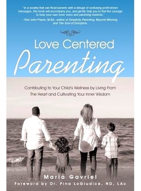 预订 Love Centered Parenting: Contributing to Your Child’s Wellness by Living From The Heart and Cultivating Your Inner